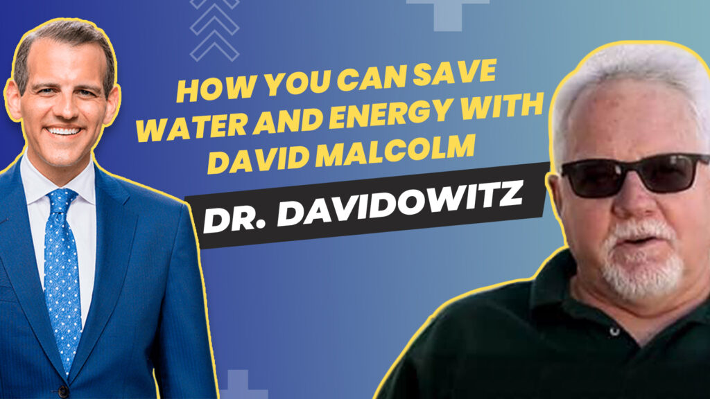 S2 – E2 – Your Best Self TV hosted by Dr. Davidowitz – How You Can Save Water and Energy with David Malcolm - Guest: David Malcolm